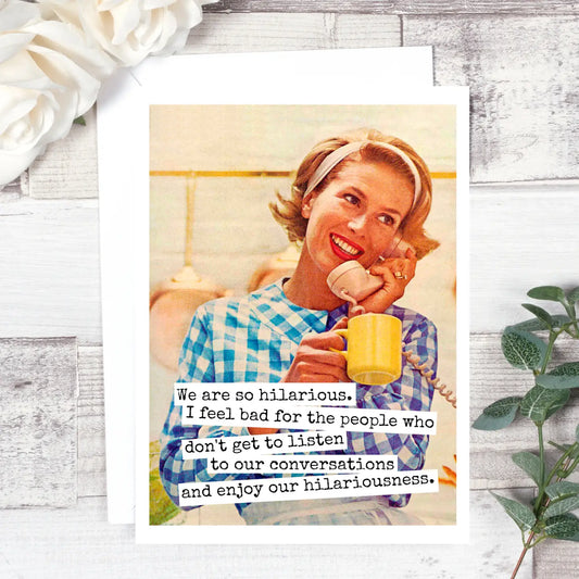 We Are So Hilarious Greeting Card