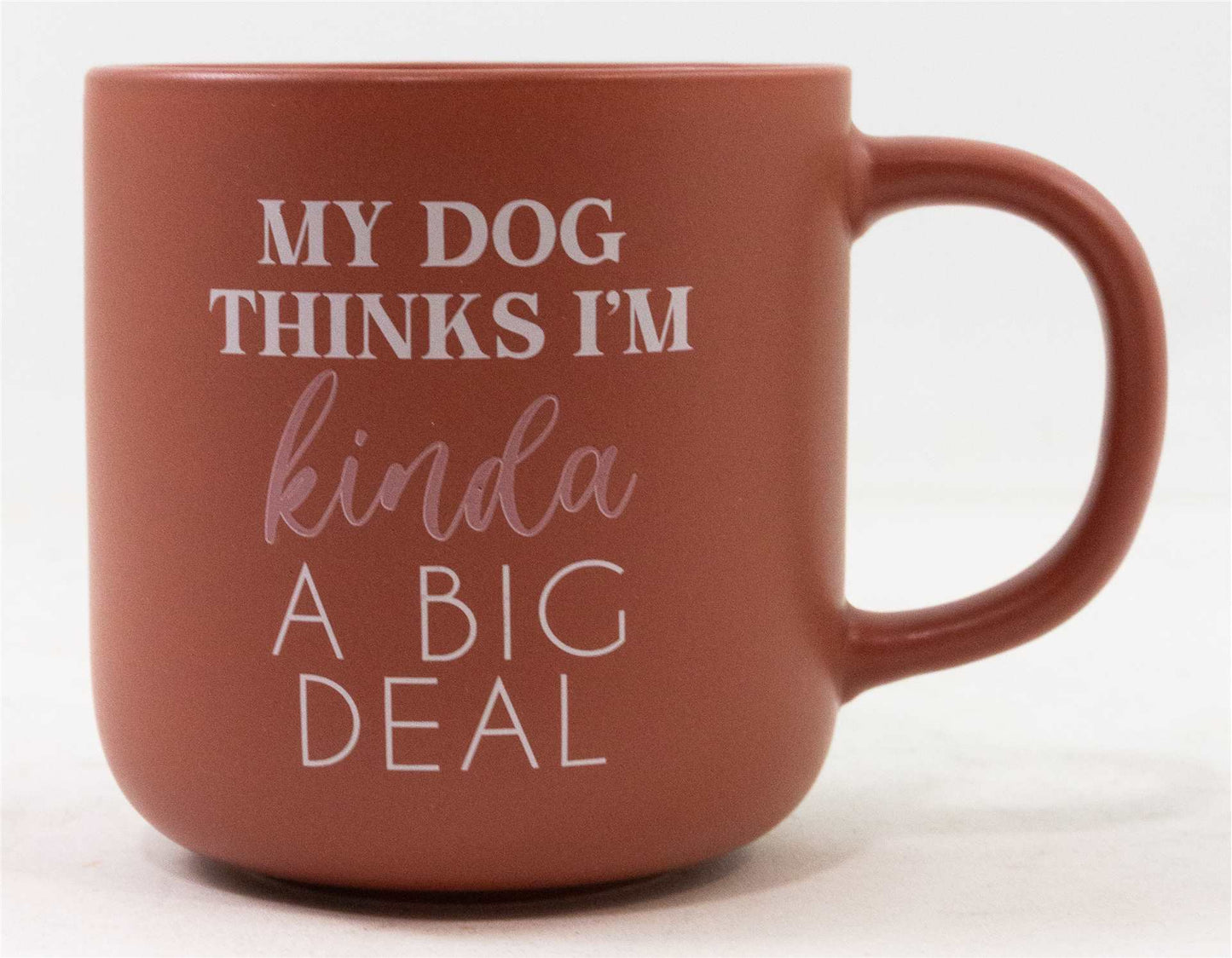 My Dog Thinks I’m Kind of A Big Deal Mug