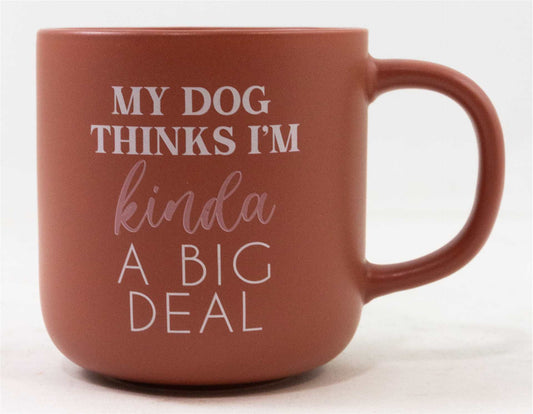My Dog Thinks I’m Kind of A Big Deal Mug