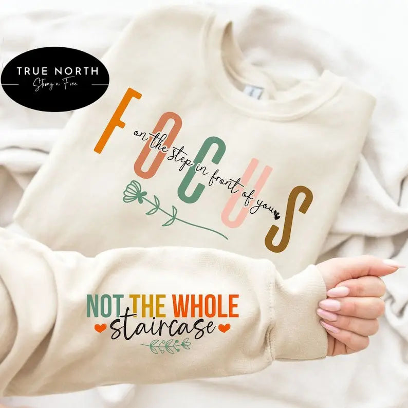 Focus On the Steps in Front of You Sweatshirt